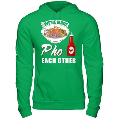 We're Made Pho Each Other T-Shirt Funny Vietnamese Pho Soup-T-Shirt & Hoodie-Pullover Hoodie-Irish Green
