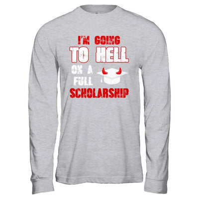 I'm Going To Hell On A Full Scholarship-T-Shirt & Hoodie-Long Sleeve T-Shirt-Sport Grey