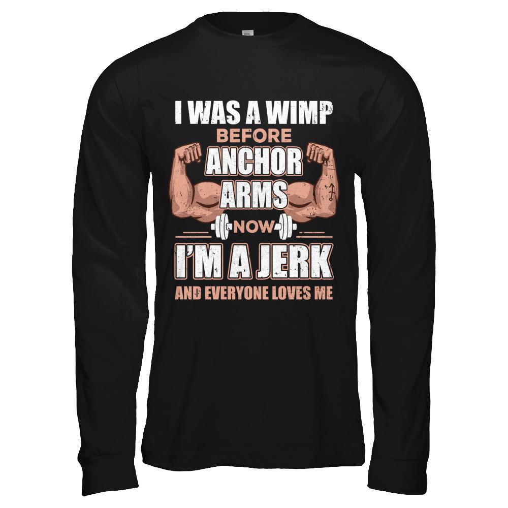 I Was A Wimp Before Anchor Arms Now I'm A Jerk-T-Shirt & Hoodie-Long Sleeve T-Shirt-Black