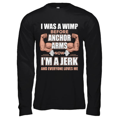 I Was A Wimp Before Anchor Arms Now I'm A Jerk-T-Shirt & Hoodie-Long Sleeve T-Shirt-Black