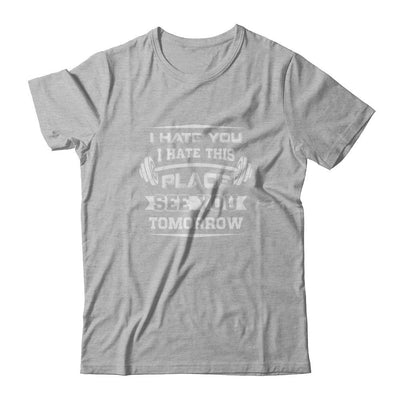 I Hate You This Place See You Tomorrow Gym Lifting-T-Shirt & Tank Top-Premium T-Shirt-Heather Gray