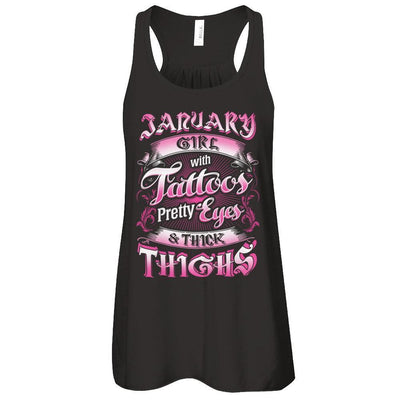 January Girl With Tattoos Pretty Eyes Thick Thighs-T-Shirt & Tank Top-Women's Flowy Racerback Tank-Black