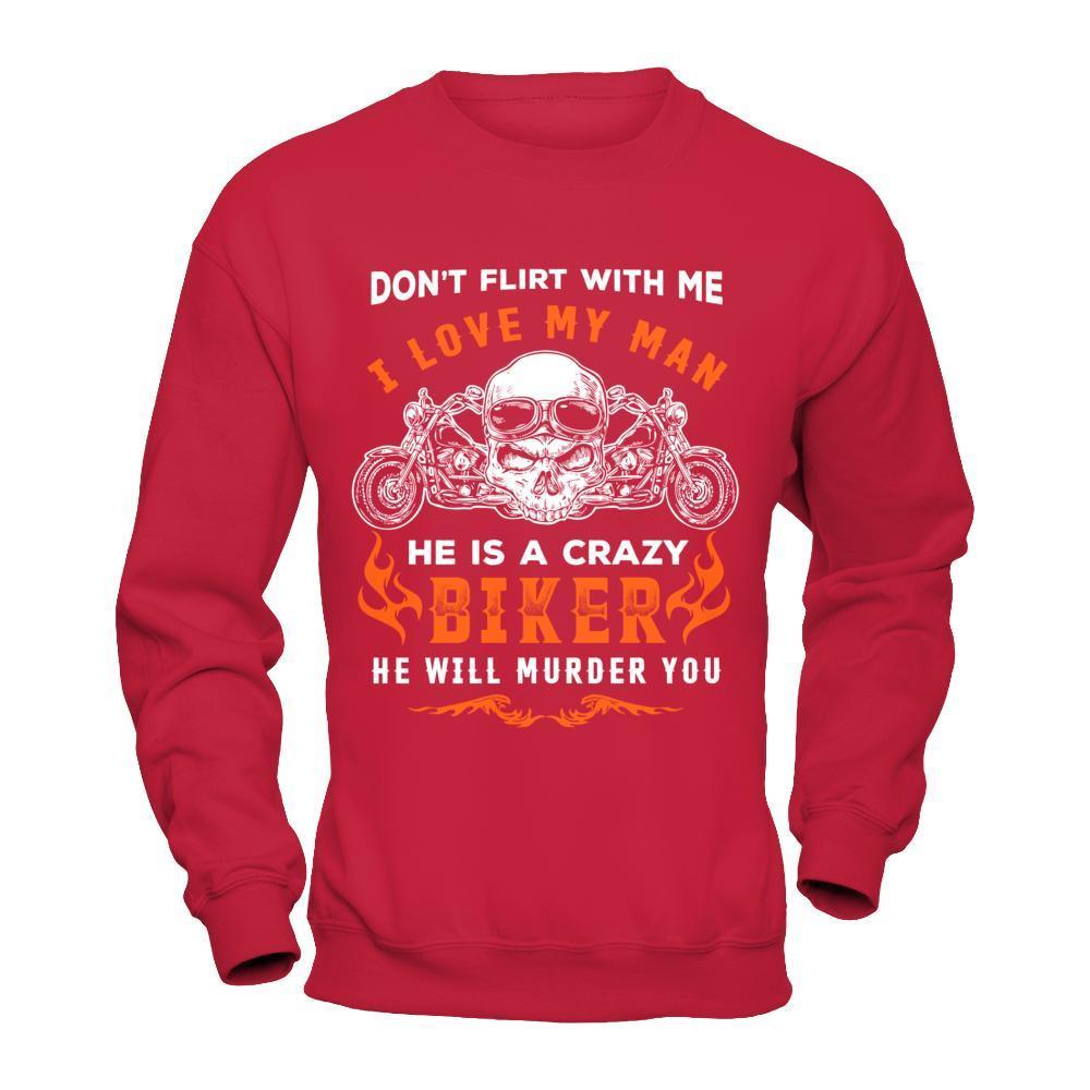 Don't Flirt With Me He Is A Crazy Biker-T-Shirt & Hoodie-Crewneck Sweatshirt-Red