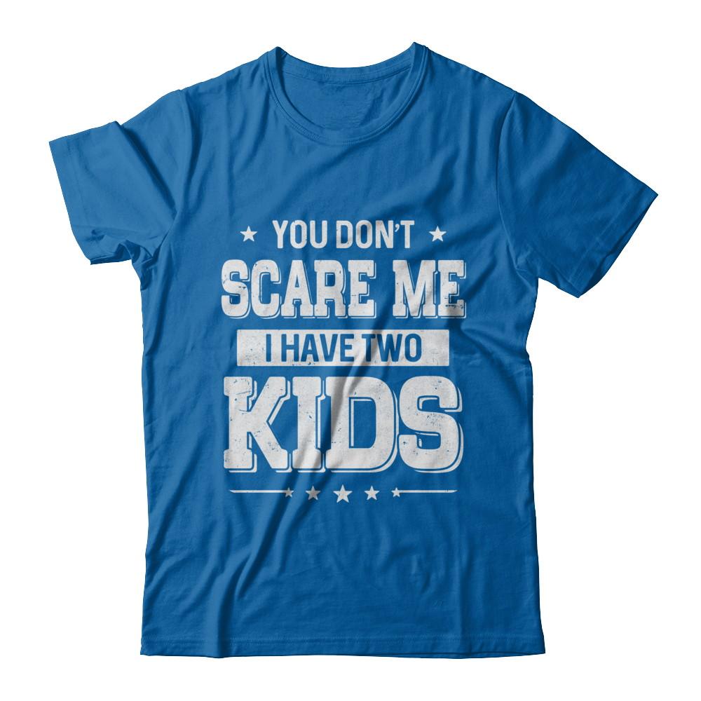 You Don't Scare Me I Have Two Kids Daughter Son Fathers Day-T-Shirt & Hoodie-Classic T-Shirt-Royal