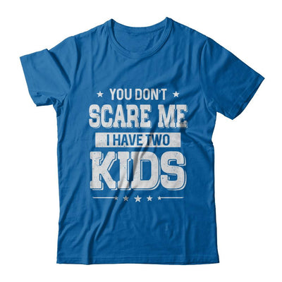 You Don't Scare Me I Have Two Kids Daughter Son Fathers Day-T-Shirt & Hoodie-Classic T-Shirt-Royal