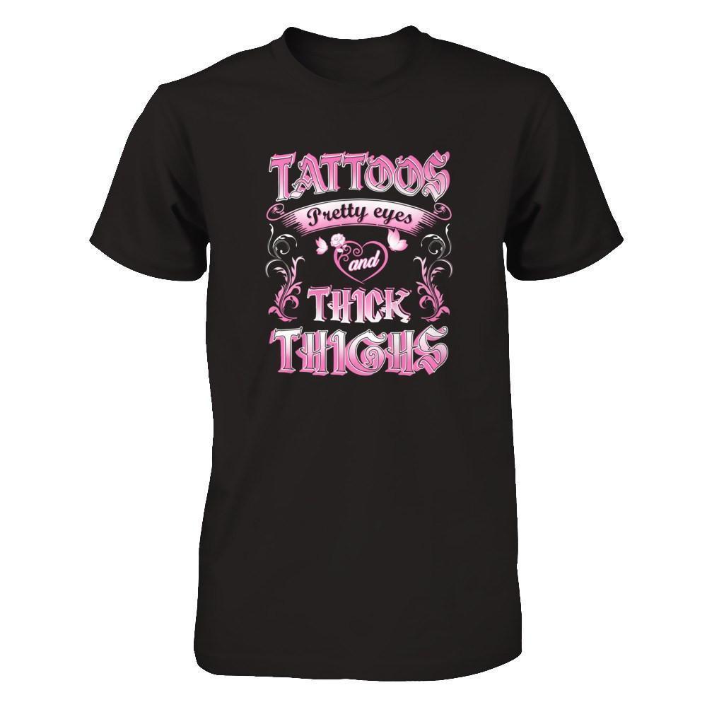 Tattoos Pretty Eyes And Thick Thighs Lover-T-Shirt & Tank Top-Classic T-Shirt-Black