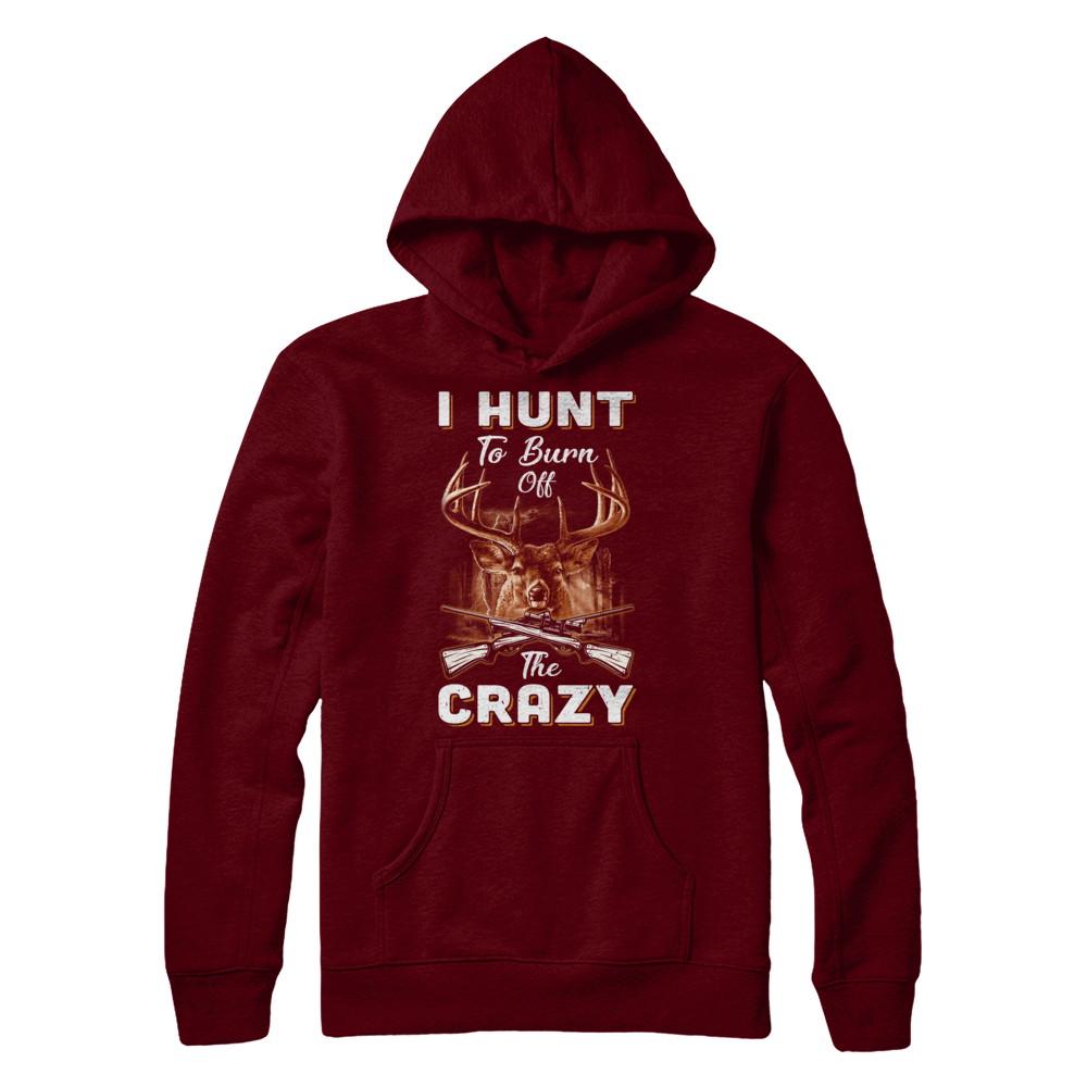 I Hunt To Burn Off The Crazy Hunting-T-Shirt & Hoodie-Pullover Hoodie-Maroon