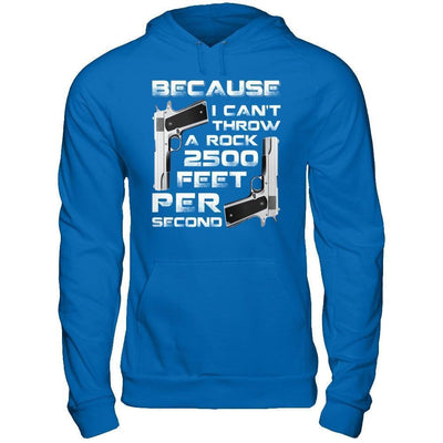 Because I Can't Throw A Rock 2500 Feet Per Second-T-Shirt & Hoodie-Pullover Hoodie-Royal