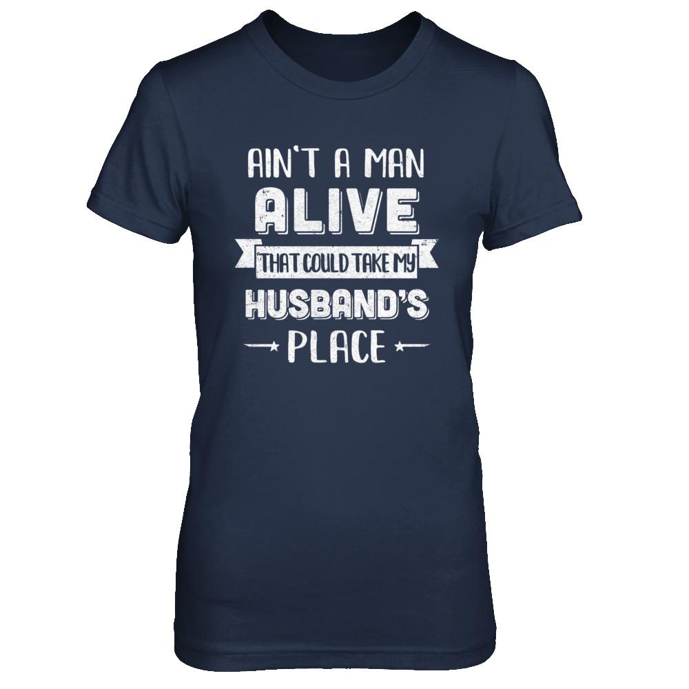 Ain't A Man Alive That Could Take My Husband's Place-T-Shirt & Hoodie-Women's T-Shirt-Navy