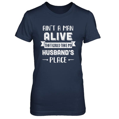 Ain't A Man Alive That Could Take My Husband's Place-T-Shirt & Hoodie-Women's T-Shirt-Navy