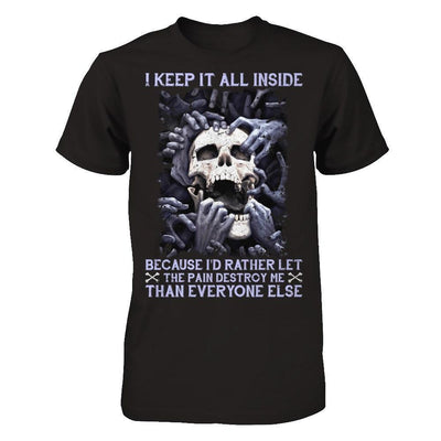 I Keep It All Inside Because I'd Rather Let The Pain Destroy Me-T-Shirt & Hoodie-Classic T-Shirt-Black