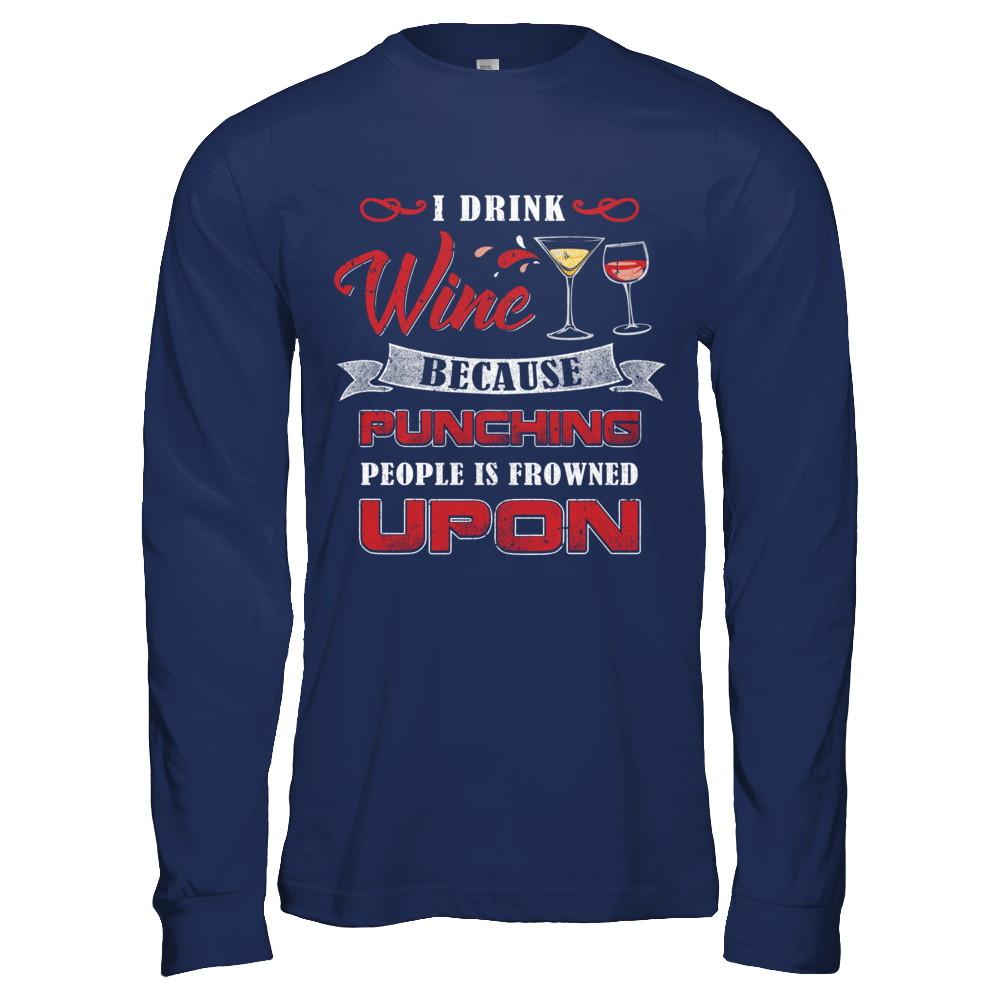 I Drink Wine Because Punching People Is Frowned Upon-T-Shirt & Hoodie-Long Sleeve T-Shirt-Navy