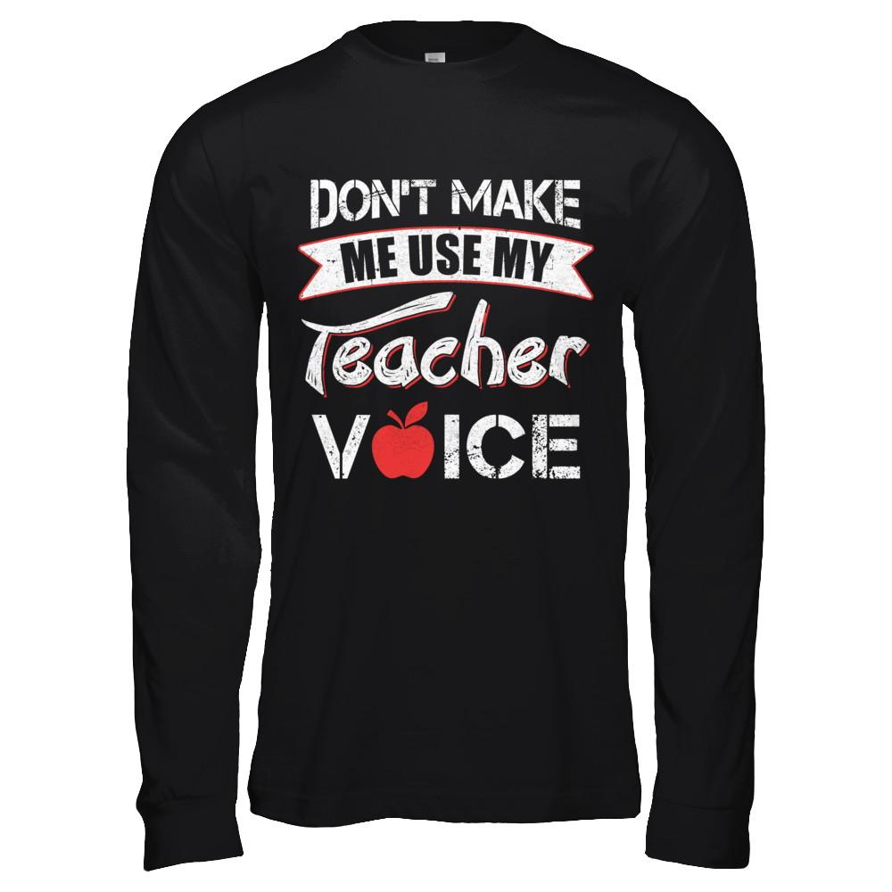 Don't Make Me Use My Teacher Voice-T-Shirt & Hoodie-Long Sleeve T-Shirt-Black