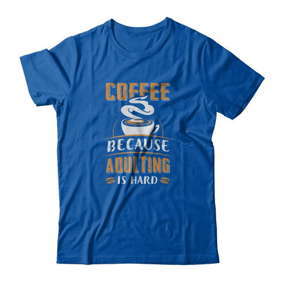 Coffee Because Adulting Is Hard-T-Shirt & Tank Top-Premium T-Shirt-Royal