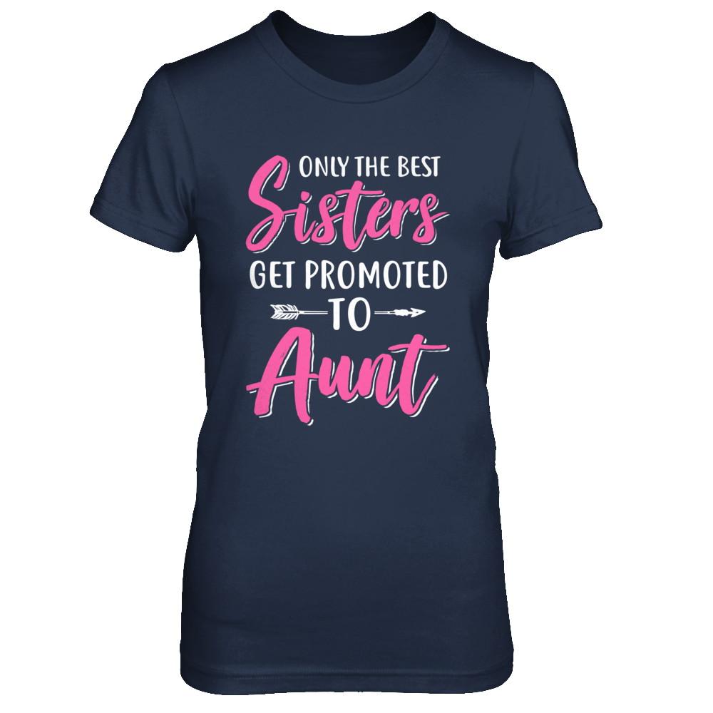 Only The Best Sister Get Promoted To Aunt-T-Shirt & Hoodie-Women's T-Shirt-Navy
