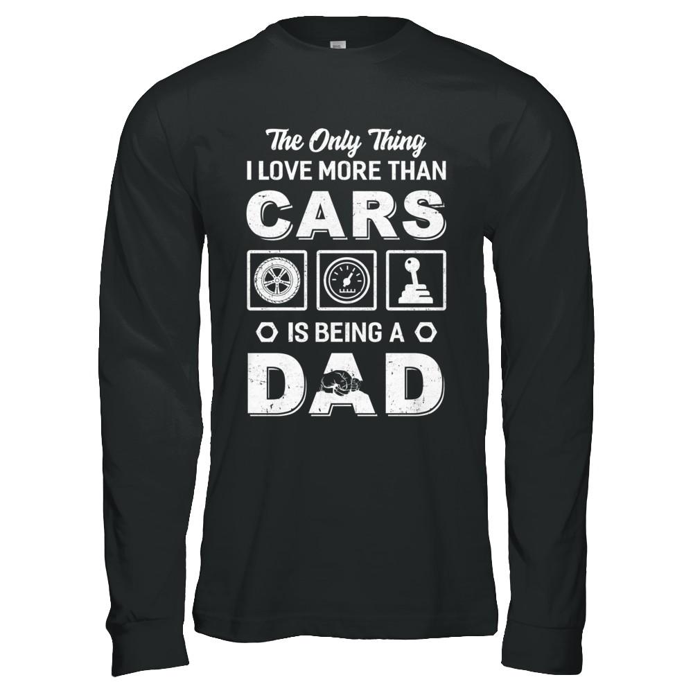 The Only Thing I Love More Than Cars Is Being A Dad-T-Shirt & Hoodie-Long Sleeve T-Shirt-Black