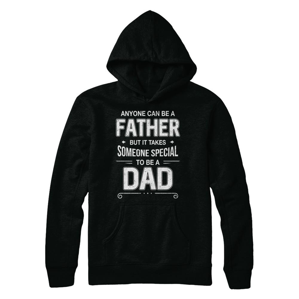 Anyone Can Be A Father Special Dad Father's Day Gift-T-Shirt & Hoodie-Pullover Hoodie-Black