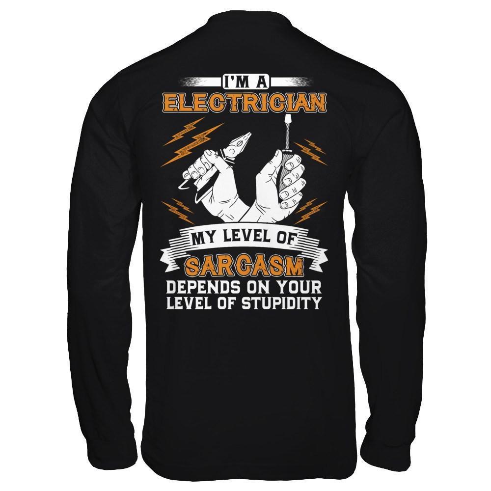 I'm An Electrician My Level Of Sarcasm Depends On Your Level Of Stupidity-T-Shirt & Hoodie-Long Sleeve T-Shirt-Black