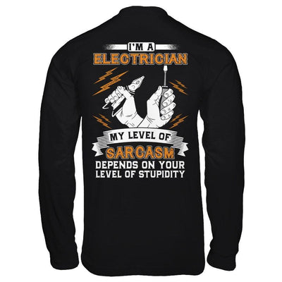 I'm An Electrician My Level Of Sarcasm Depends On Your Level Of Stupidity-T-Shirt & Hoodie-Long Sleeve T-Shirt-Black