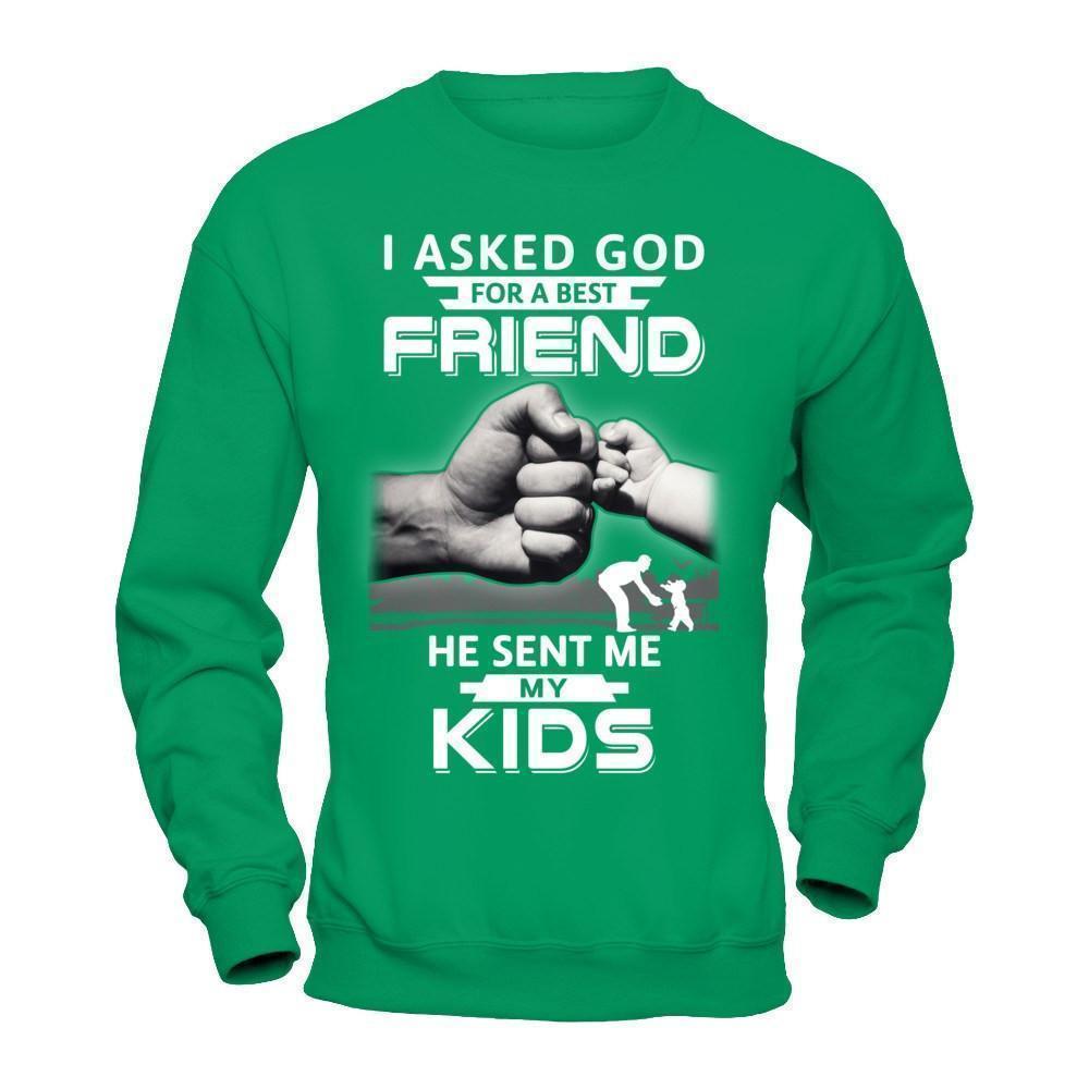 I Asked God For A Best Friend He Sent Me My Kids-T-Shirt & Hoodie-Crewneck Sweatshirt-Irish Green