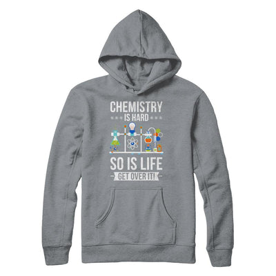Funny Chemistry Is Hard So Is Life Get Over It Science-T-Shirt & Hoodie-Pullover Hoodie-Light Steel