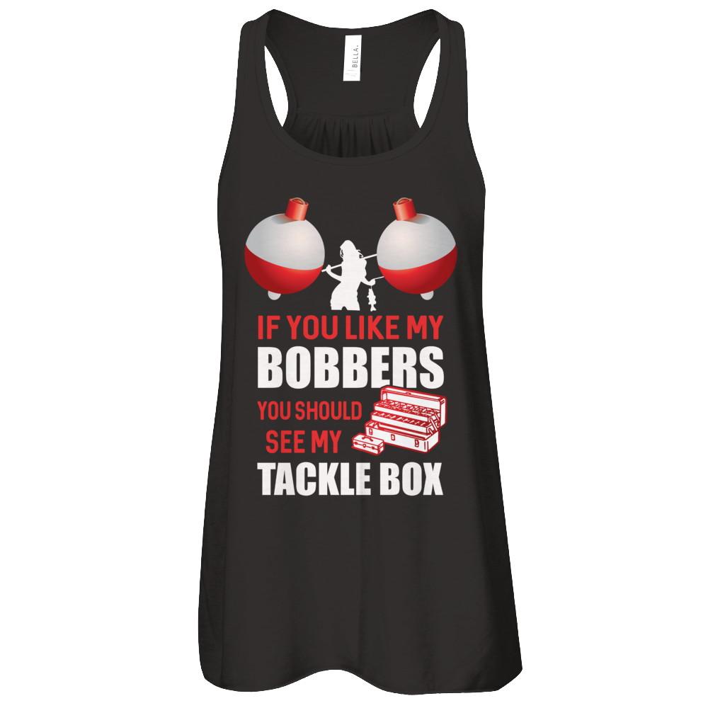 Fishing If You Like My Bobbers You Should See My Tackle Box