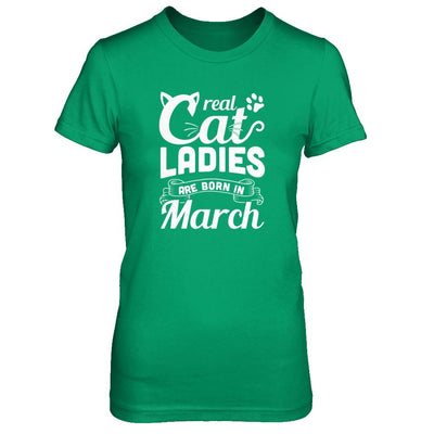 Real Cat Ladies Are Born In March Cat Day-T-Shirt & Tank Top-Women's T-Shirt-Irish Green