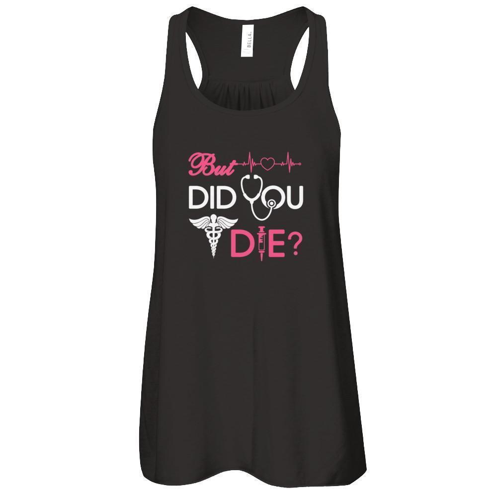 But Did You Die Nurse-T-Shirt & Tank Top-Women's Flowy Racerback Tank-Black