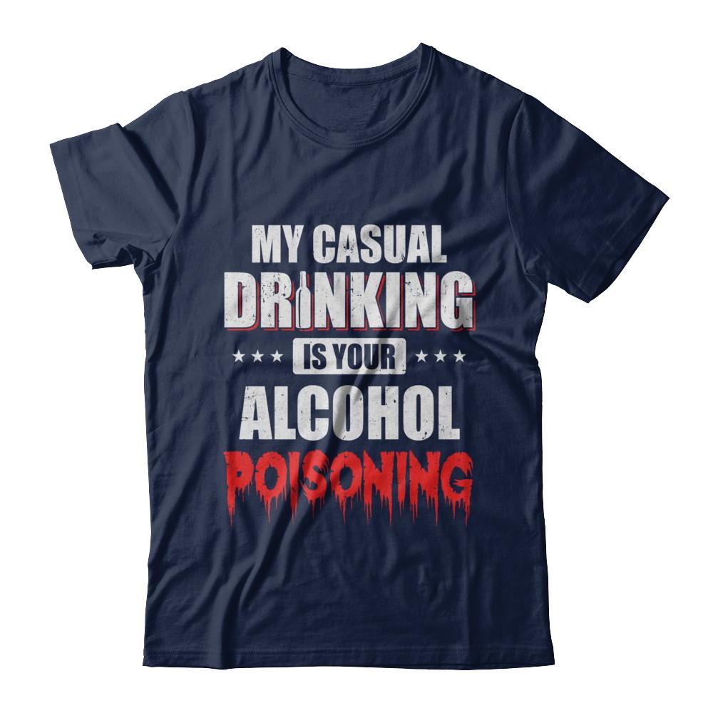 My Casual Drinking Is Your Alcohol Poisoning Funny Beer-T-Shirt & Hoodie-Classic T-Shirt-Navy