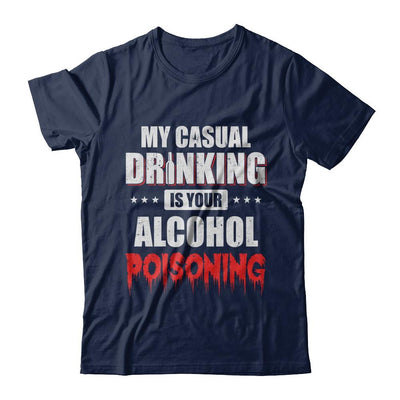 My Casual Drinking Is Your Alcohol Poisoning Funny Beer-T-Shirt & Hoodie-Classic T-Shirt-Navy