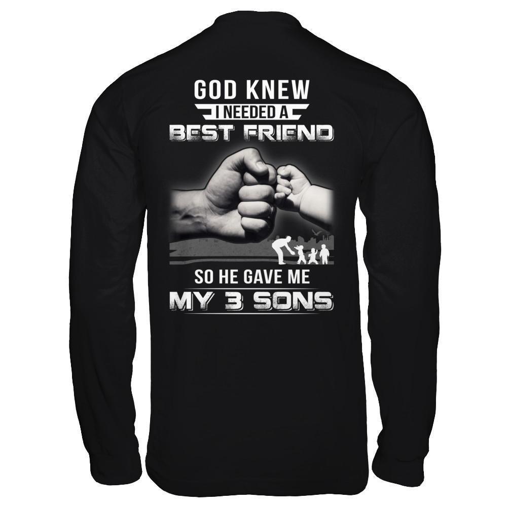 God Knew I Needed A Best Friend So He Gave My Three Sons-T-Shirt & Hoodie-Long Sleeve T-Shirt-Black