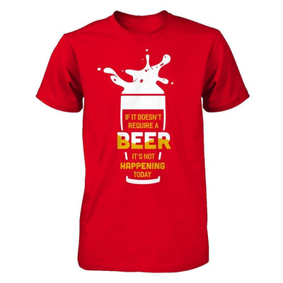 If It Doesn't Require A Beer It's Not Happening Today-T-Shirt & Hoodie-Premium T-Shirt-Red
