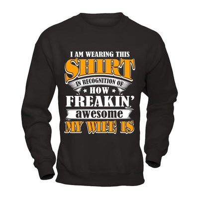 I'm Wearing This Shirt Freakin' Awesome My Wife Is-T-Shirt & Hoodie-Crewneck Sweatshirt-Black