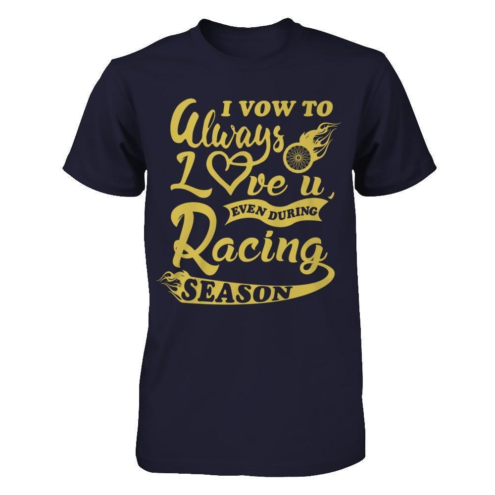 I Vow To Always Love You Even During Racing Season-T-Shirt & Hoodie-Premium T-Shirt-Midnight Navy