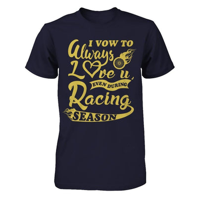 I Vow To Always Love You Even During Racing Season-T-Shirt & Hoodie-Premium T-Shirt-Midnight Navy