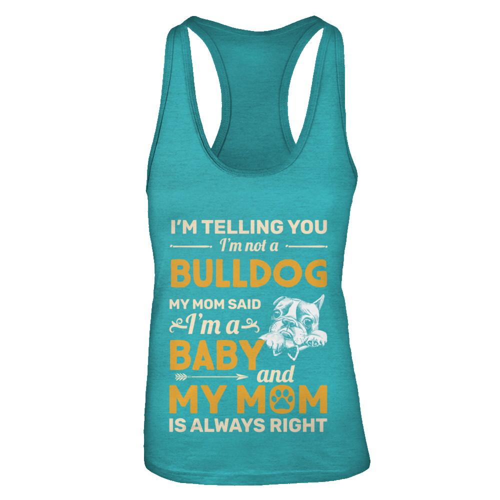 Bulldog I'm Telling You I'm Not A Bulldog My Mom Said-T-Shirt & Tank Top-Women's Ideal Racerback Tank-Tahiti Blue