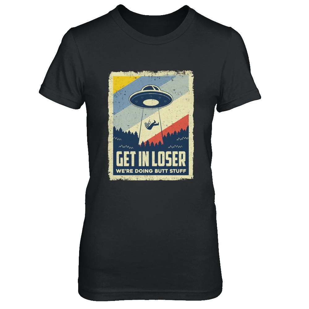 Vintage Get In Loser We're Doing Butt Stuff-T-Shirt & Hoodie-Women's T-Shirt-Black