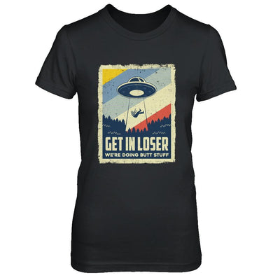 Vintage Get In Loser We're Doing Butt Stuff-T-Shirt & Hoodie-Women's T-Shirt-Black