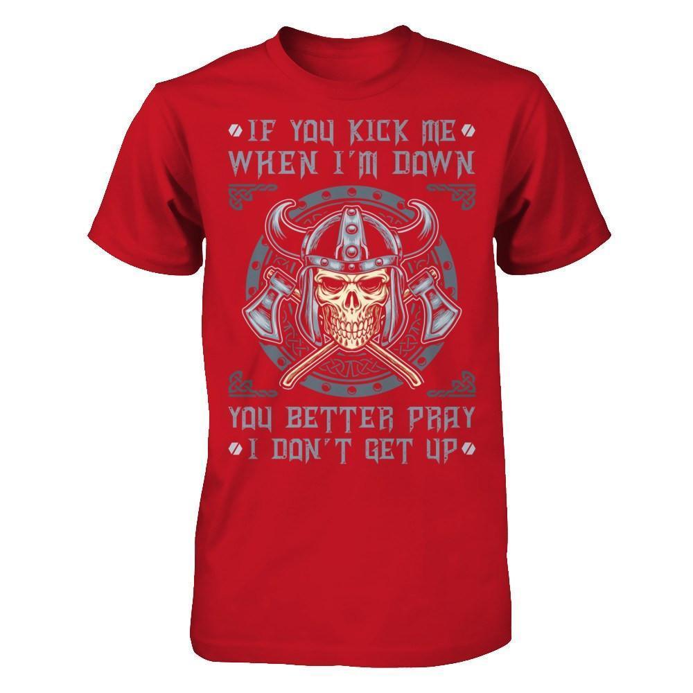 Viking If You Kick Me When I'm Down You Better Pray I Don't Get Up-T-Shirt & Hoodie-Classic T-Shirt-Red