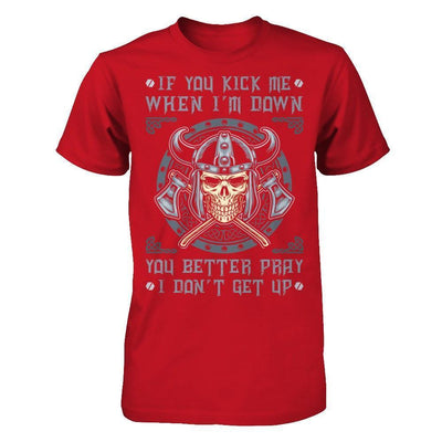Viking If You Kick Me When I'm Down You Better Pray I Don't Get Up-T-Shirt & Hoodie-Classic T-Shirt-Red