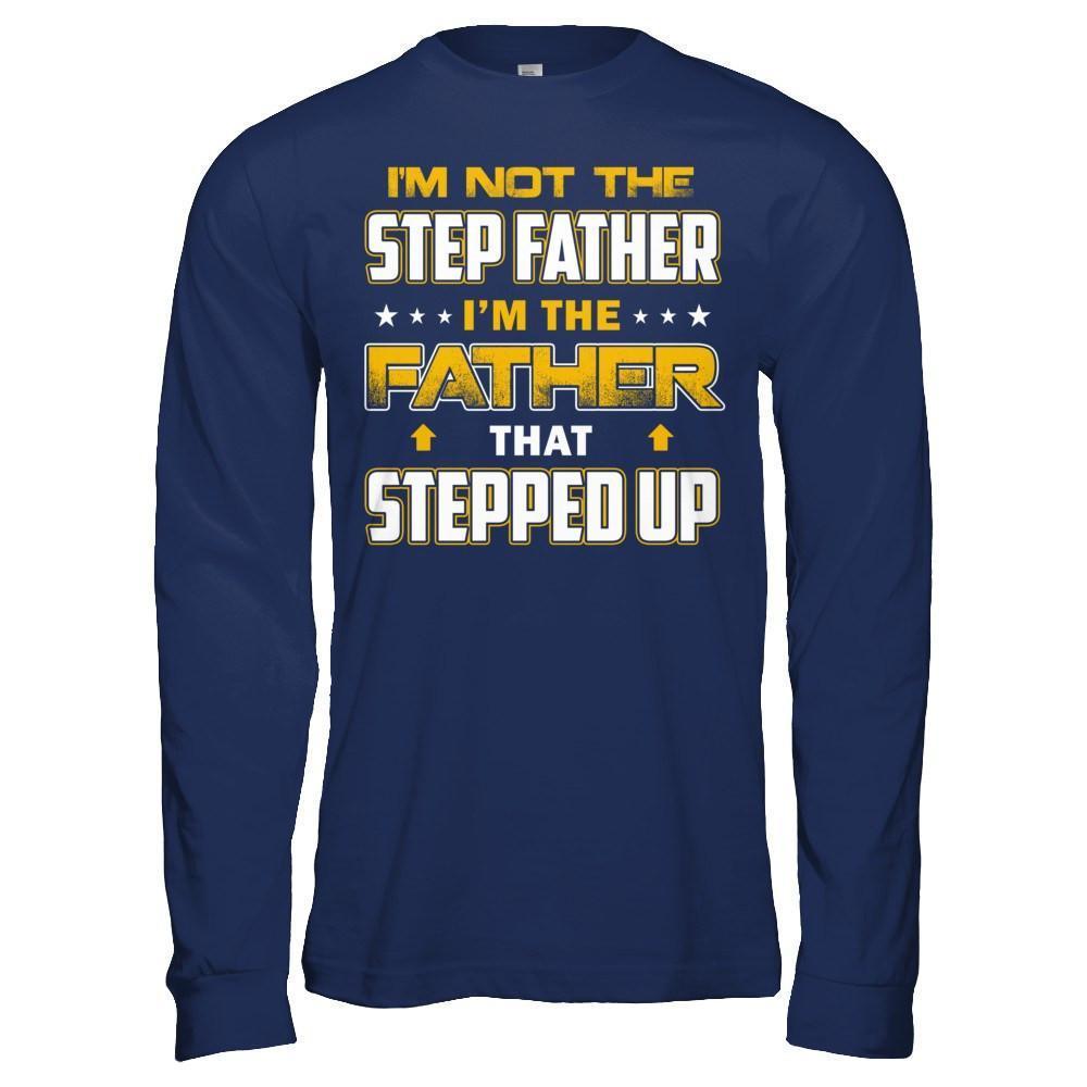 I'm Not The Step Father I'm The Father That Stepped Up-T-Shirt & Hoodie-Long Sleeve T-Shirt-Navy
