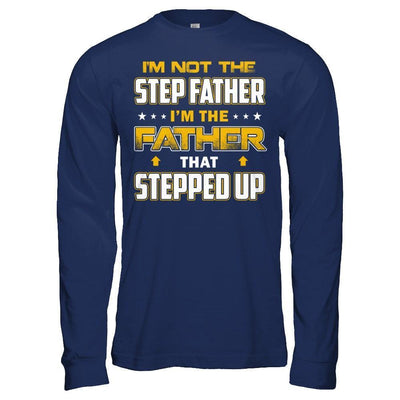 I'm Not The Step Father I'm The Father That Stepped Up-T-Shirt & Hoodie-Long Sleeve T-Shirt-Navy