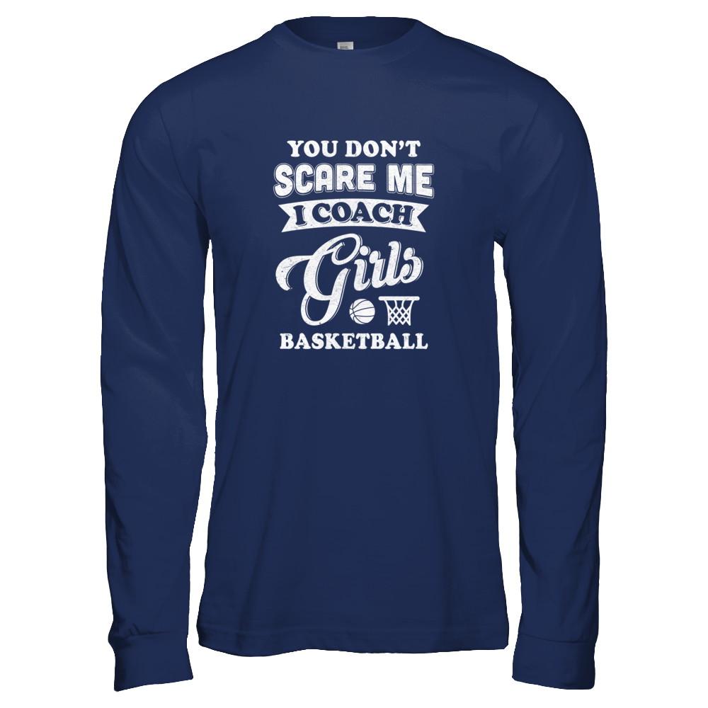 You Don't Scare Me I Coach Girls Basketball-T-Shirt & Tank Top-Long Sleeve T-Shirt-Navy
