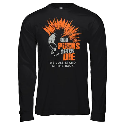 Old Punk Never Die We Just Stand At The Back-T-Shirt & Hoodie-Long Sleeve T-Shirt-Black