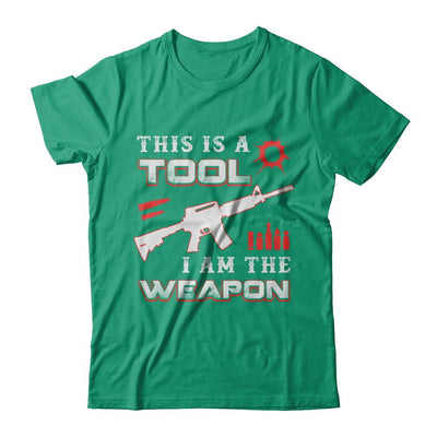 Rifle Gun This Is A Tool I Am The Weapon-T-Shirt & Hoodie-Classic T-Shirt-Kelly Green