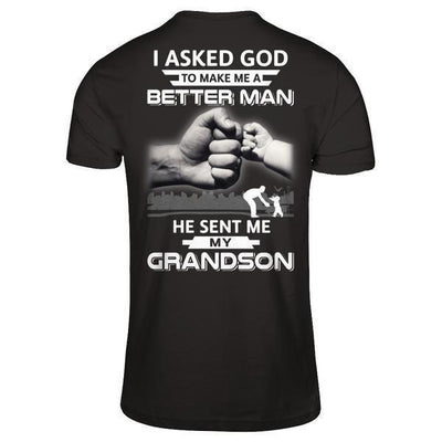 I Asked God To Make Me A Better Man He Sent Me My GrandSon-T-Shirt & Hoodie-Classic T-Shirt-Black