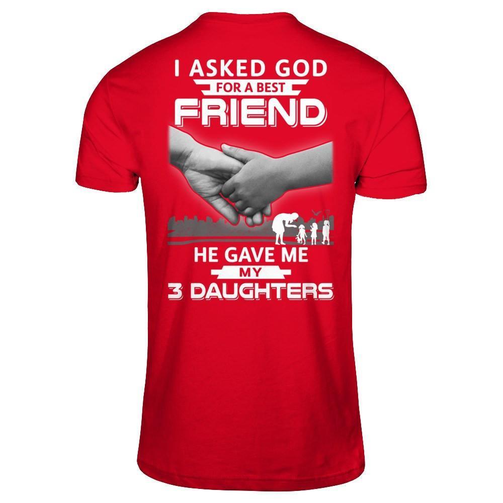 I Asked God For A Best Friend He Gave Me My Three Daughters-T-Shirt & Hoodie-Premium T-Shirt-Red