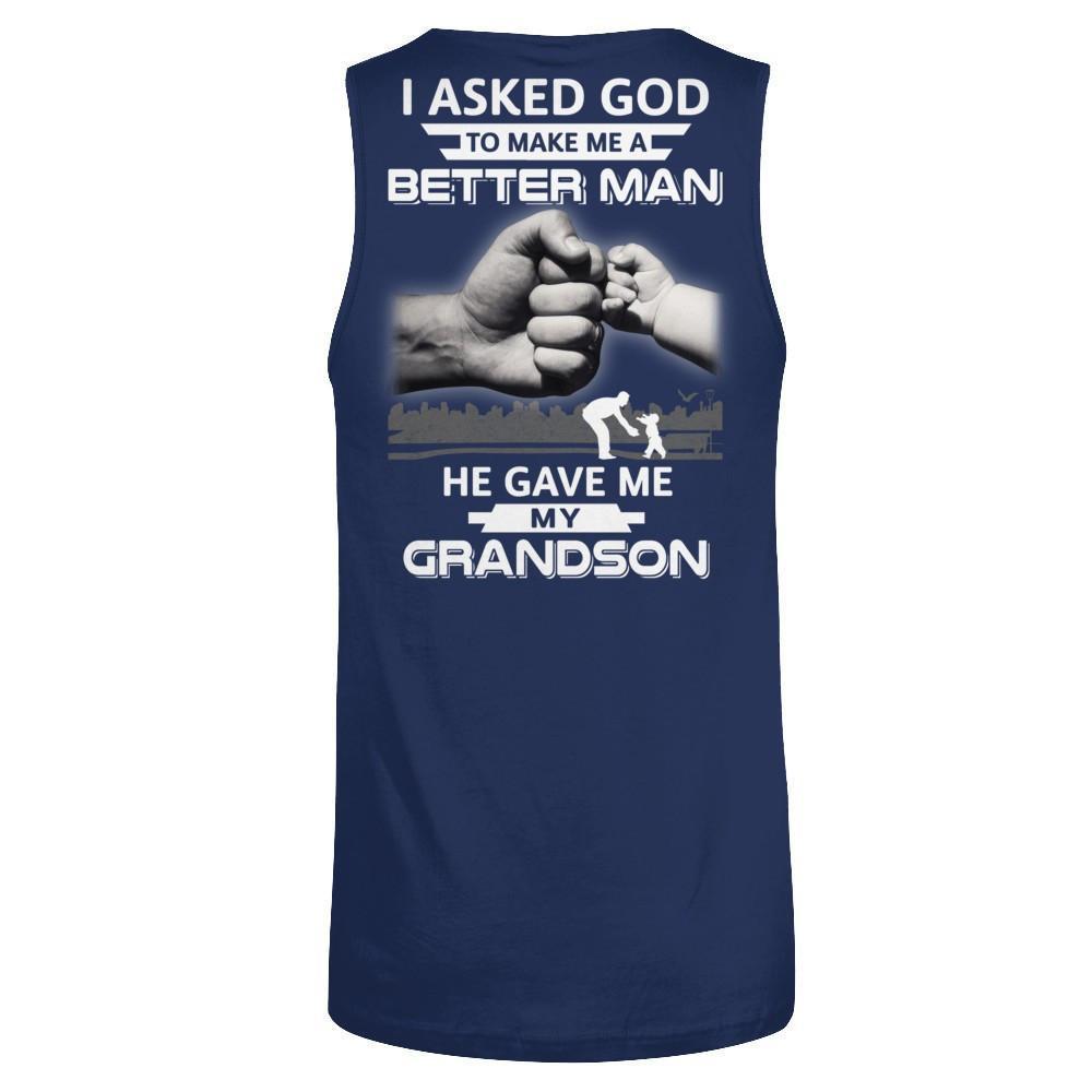 I Asked God To Make Me A Better Man He Gave Me My Grandson-T-Shirt & Hoodie-Unisex Tank-Navy