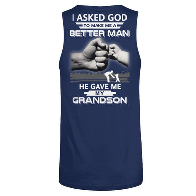 I Asked God To Make Me A Better Man He Gave Me My Grandson-T-Shirt & Hoodie-Unisex Tank-Navy