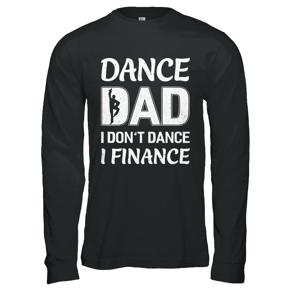 Dance Dad I Don't Dance I Finance Father's Day-T-Shirt & Hoodie-Long Sleeve T-Shirt-Black